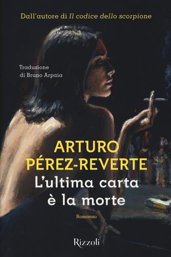 L'ultima carta è la morte - Arturo Pérez-Reverte - Libro Rizzoli 2018, Scala stranieri | Libraccio.it
