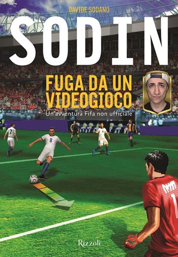 Fuga da un videogioco. Un'avventura Fifa non ufficiale - Sodin - Libro Rizzoli 2018, Varia | Libraccio.it