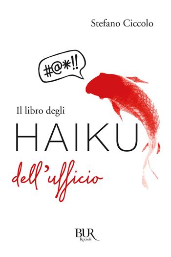 Il libro degli haiku dell'ufficio - Stefano Ciccolo - Libro Rizzoli 2018, BUR Varia | Libraccio.it