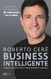 Business intelligente. Come diventare finalmente libero