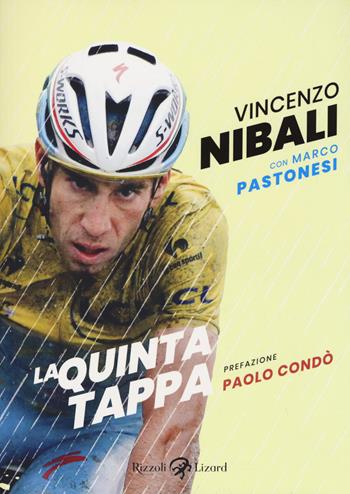La quinta tappa - Vincenzo Nibali, Marco Pastonesi - Libro Rizzoli Lizard 2018 | Libraccio.it