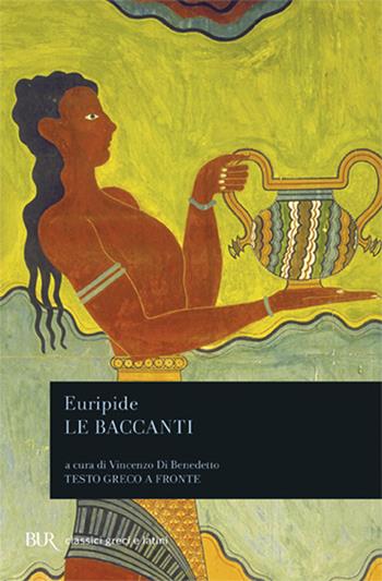 Le baccanti - Euripide - Libro Rizzoli 2004, BUR Classici greci e latini | Libraccio.it