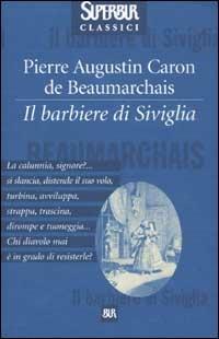 Il barbiere di Siviglia - P. Augustin de Beaumarchais - Libro Rizzoli 2002, Superbur classici | Libraccio.it