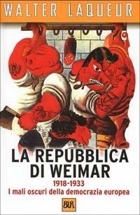La Repubblica di Weimar - Walter Laqueur - Libro Rizzoli 2002, BUR Supersaggi | Libraccio.it