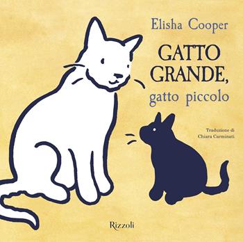 Gatto grande, gatto piccolo - Elisha Cooper - Libro Rizzoli 2018 | Libraccio.it