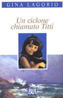 Un ciclone chiamato Titti - Gina Lagorio - Libro Rizzoli 2003, BUR La Scala | Libraccio.it