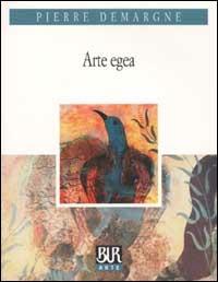 Arte egea - Pierre Demargne - Libro Rizzoli 2003, BUR Arte | Libraccio.it