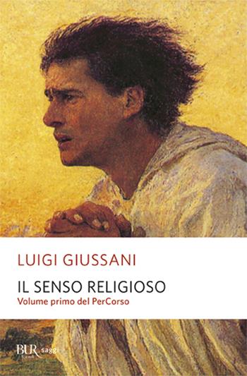 Il senso religioso. Volume primo del PerCorso - Luigi Giussani - Libro Rizzoli 2003, BUR Supersaggi | Libraccio.it