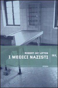 I medici nazisti - Robert Jay Lifton - Libro Rizzoli 2003, BUR Supersaggi | Libraccio.it