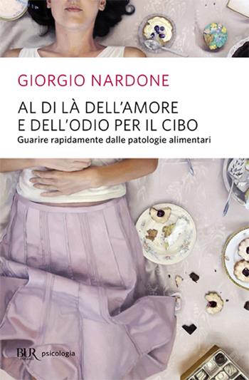 Al di là dell'amore e dell'odio per il cibo - Giorgio Nardone - Libro Rizzoli 2003, BUR Superbur benessere | Libraccio.it