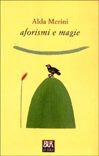 Aforismi e magie. Ediz. illustrata - Alda Merini - Libro Rizzoli 2003, BUR La Scala | Libraccio.it