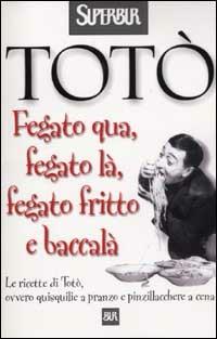 Fegato qua, fegato là, fegato fritto e baccalà - Totò - Libro Rizzoli 2003, BUR Superbur | Libraccio.it