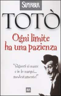 Ogni limite ha una pazienza - Totò - Libro Rizzoli 2003, BUR Superbur | Libraccio.it
