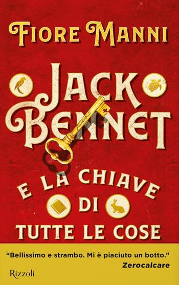 Jack Bennet e la chiave di tutte le cose - Fiore Manni - Libro Rizzoli 2018 | Libraccio.it