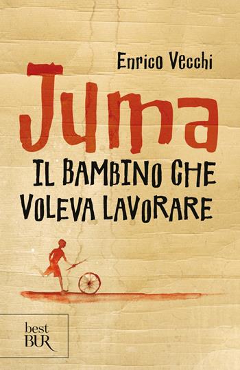Juma. Il bambino che voleva lavorare - Enrico Vecchi - Libro Rizzoli 2018, BUR Best BUR | Libraccio.it