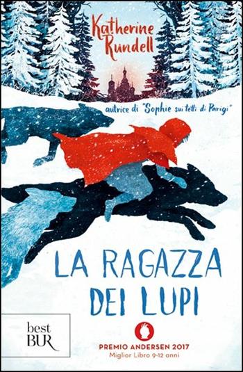 La ragazza dei lupi - Katherine Rundell - Libro Rizzoli 2018, BUR Best BUR | Libraccio.it