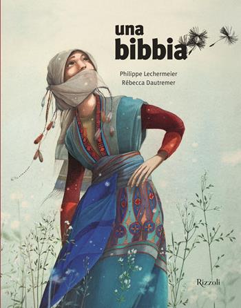 Una Bibbia - Philippe Lechermeier, Rébecca Dautremer - Libro Rizzoli 2018, Albi illustrati | Libraccio.it