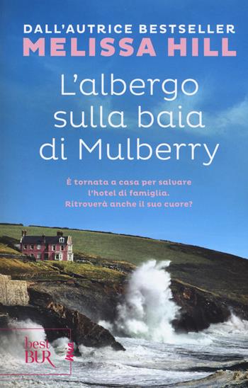 L'albergo sulla baia di Mulberry - Melissa Hill - Libro Rizzoli 2018, BUR Best BUR. Mia | Libraccio.it