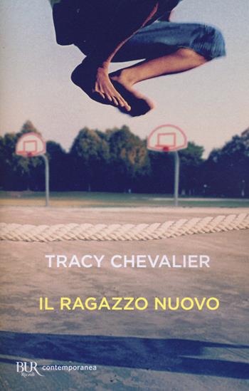 Il ragazzo nuovo - Tracy Chevalier - Libro Rizzoli 2018, BUR Scrittori contemporanei | Libraccio.it