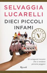 Dieci piccoli infami. Gli sciagurati incontri che ci rendono persone peggiori - Selvaggia Lucarelli - Libro Rizzoli 2018, Vintage | Libraccio.it