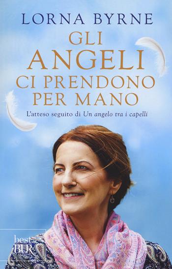 Gli angeli ci prendono per mano - Lorna Byrne - Libro Rizzoli 2018, BUR Best BUR | Libraccio.it