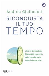 Riconquista il tuo tempo. Vinci le distrazioni. Riprendi il controllo delle tue giornate. Cambia la tua vita