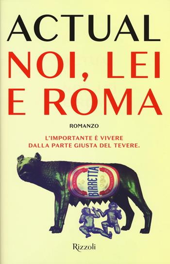 Noi, lei e Roma - Actual - Libro Rizzoli 2018, Rizzoli narrativa | Libraccio.it