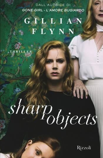 Sharp objects - Gillian Flynn - Libro Rizzoli 2018, Rizzoli narrativa | Libraccio.it
