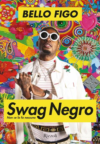 Swag negro. Non ce la fa nessuno - Bello Figo - Libro Rizzoli 2018, Varia | Libraccio.it