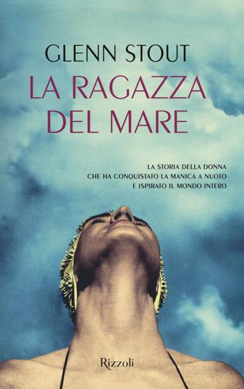 La ragazza del mare - Glenn Stout - Libro Rizzoli 2018, Rizzoli best | Libraccio.it