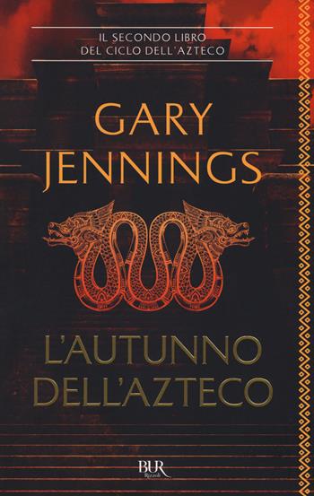 L'autunno dell'azteco - Gary Jennings - Libro Rizzoli 2018, BUR Best BUR | Libraccio.it