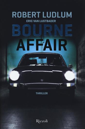 Bourne Affair - Robert Ludlum, Eric Van Lustbader - Libro Rizzoli 2018, Rizzoli best | Libraccio.it