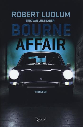Bourne Affair - Robert Ludlum, Eric Van Lustbader - Libro Rizzoli 2018, Rizzoli best | Libraccio.it
