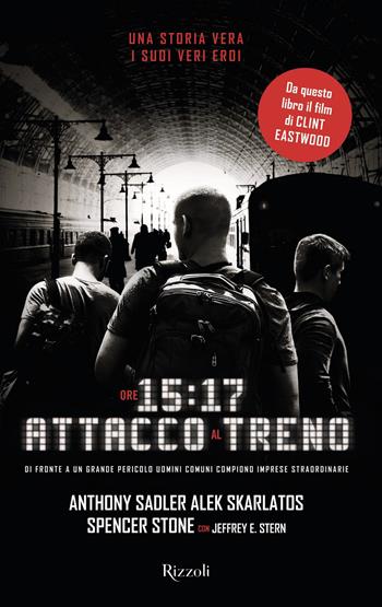 Ore 15:17 attacco al treno - Jeffrey E. Stern, Anthony Sadler, Alek Skarlatos - Libro Rizzoli 2018 | Libraccio.it