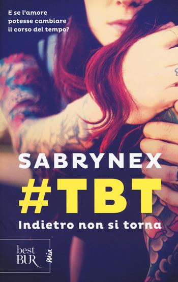 #TBT. Indietro non si torna - Sabrynex - Libro Rizzoli 2018, BUR Best BUR. Mia | Libraccio.it