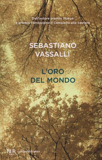 L'oro del mondo - Sebastiano Vassalli - Libro Rizzoli 2018, BUR Contemporanea | Libraccio.it