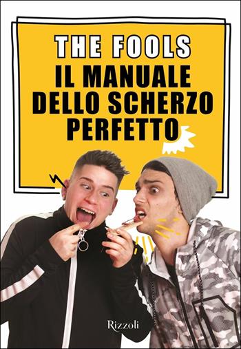 Il manuale dello scherzo perfetto. Con Contenuto digitale per download e accesso online - The Fools - Libro Rizzoli 2018, Varia | Libraccio.it
