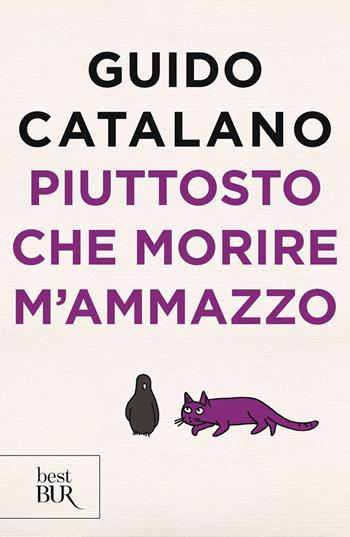 Piuttosto che morire m'ammazzo - Guido Catalano - Libro Rizzoli 2018, BUR Best BUR | Libraccio.it
