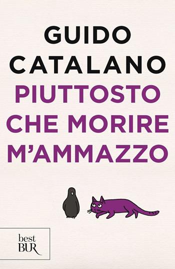 Piuttosto che morire m'ammazzo - Guido Catalano - Libro Rizzoli 2018, BUR Best BUR | Libraccio.it
