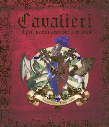 Cavalieri. I più nobili eroi della storia. Ediz. a colori - Dugald Steer - Libro Rizzoli 2018, Narrativa Ragazzi | Libraccio.it