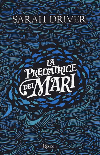 La Predatrice dei mari - Sarah Driver - Libro Rizzoli 2018 | Libraccio.it