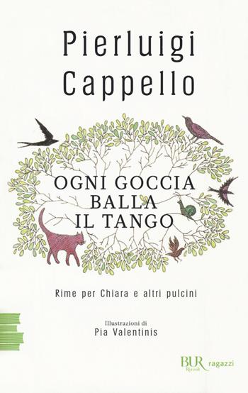 Ogni goccia balla il tango. Rime per Chiara e altri pulcini - Pierluigi Cappello - Libro Rizzoli 2018, BUR Ragazzi Verdi | Libraccio.it