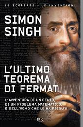 L'ultimo teorema di Fermat. L'avventura di un genio, di un problema matematico e dell'uomo che lo ha risolto