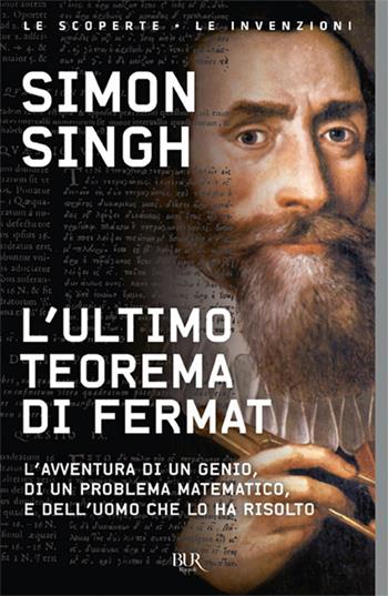 L'ultimo teorema di Fermat. L'avventura di un genio, di un problema matematico e dell'uomo che lo ha risolto - Simon Singh - Libro Rizzoli 2018, BUR Saggi | Libraccio.it