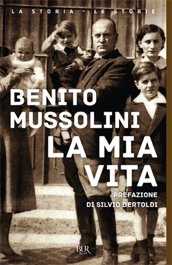 La mia vita - Benito Mussolini - Libro Rizzoli 2018, BUR Saggi | Libraccio.it
