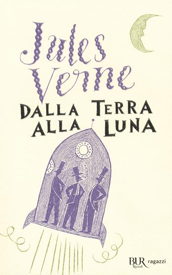 Dalla Terra alla Luna. Ediz. integrale - Jules Verne - Libro Rizzoli 2018, Bur ragazzi | Libraccio.it