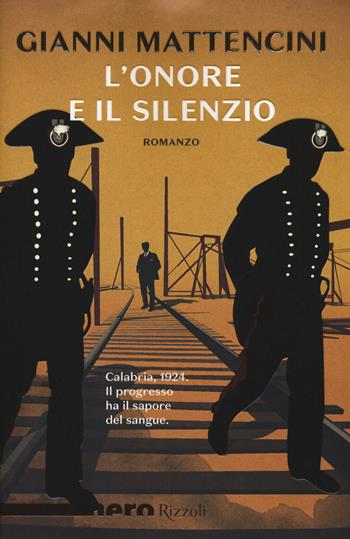 L'onore e il silenzio - Gianni Mattencini - Libro Rizzoli 2018, Nero Rizzoli | Libraccio.it
