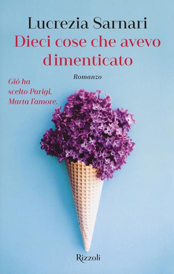 Dieci cose che avevo dimenticato - Lucrezia Sarnari - Libro Rizzoli 2018 | Libraccio.it