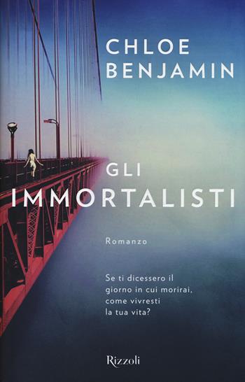 Gli immortalisti - Chloe Benjamin - Libro Rizzoli 2018, Rizzoli best | Libraccio.it