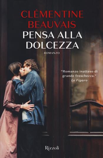 Pensa alla dolcezza - Clémentine Beauvais - Libro Rizzoli 2018, Rizzoli best | Libraccio.it
